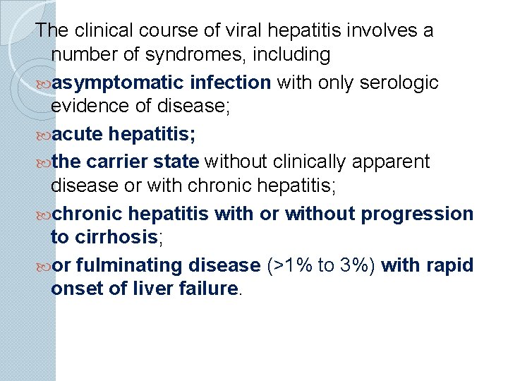 The clinical course of viral hepatitis involves a number of syndromes, including asymptomatic infection