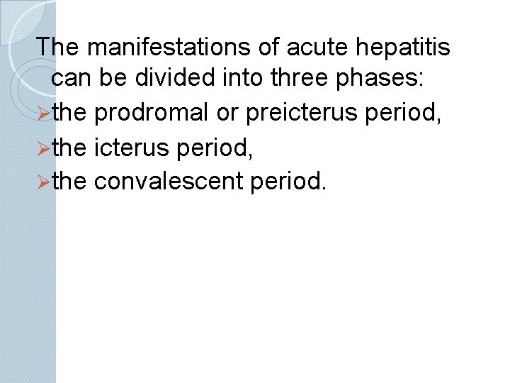 The manifestations of acute hepatitis can be divided into three phases: Øthe prodromal or