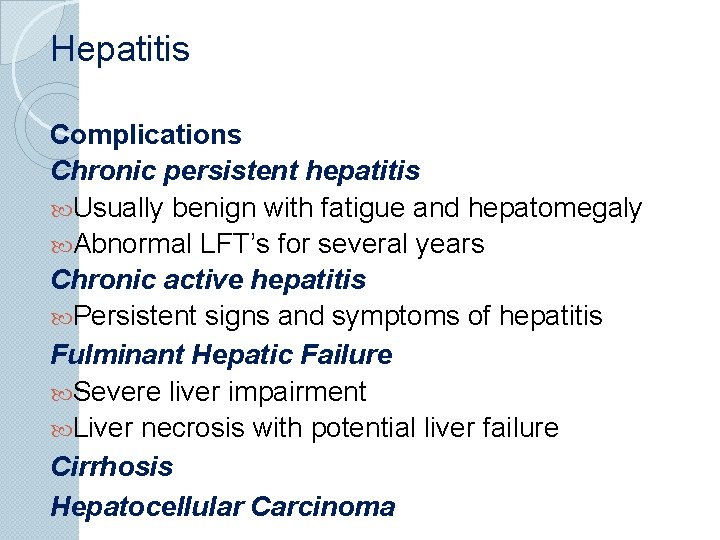 Hepatitis Complications Chronic persistent hepatitis Usually benign with fatigue and hepatomegaly Abnormal LFT’s for
