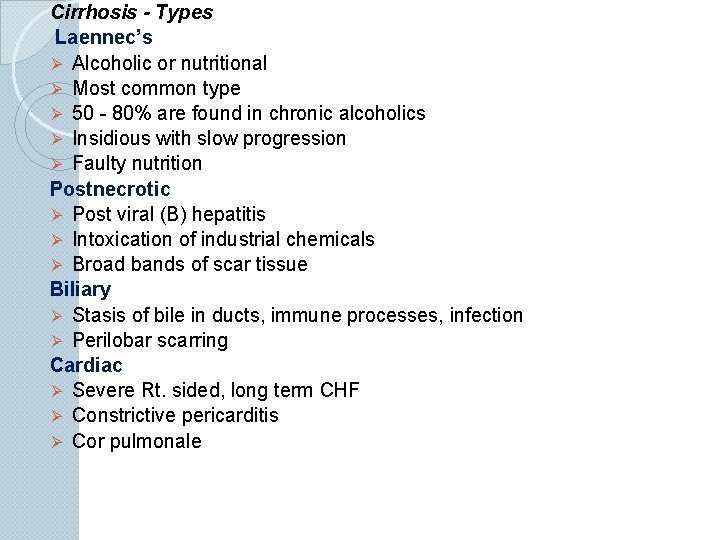 Cirrhosis - Types Laennec’s Ø Alcoholic or nutritional Ø Most common type Ø 50