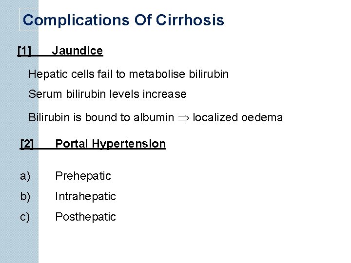 Complications Of Cirrhosis [1] Jaundice Hepatic cells fail to metabolise bilirubin Serum bilirubin levels