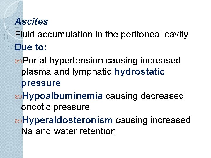 Ascites Fluid accumulation in the peritoneal cavity Due to: Portal hypertension causing increased plasma