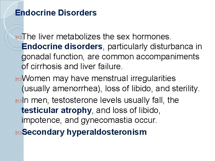 Endocrine Disorders The liver metabolizes the sex hormones. Endocrine disorders, particularly disturbanca in gonadal