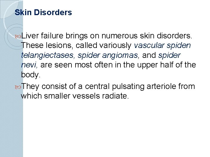 Skin Disorders Liver failure brings on numerous skin disorders. These lesions, called variously vascular