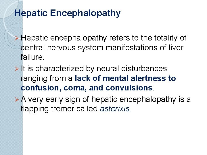 Hepatic Encephalopathy Ø Hepatic encephalopathy refers to the totality of central nervous system manifestations