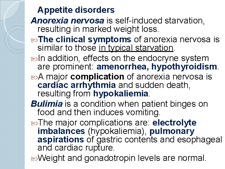 Appetite disorders Anorexia nervosa is self-induced starvation, resulting in marked weight loss. The clinical