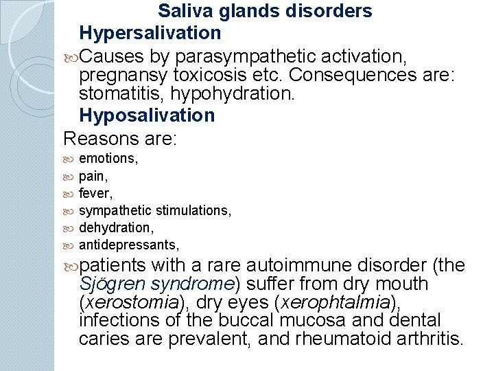 Saliva glands disorders Hypersalivation Causes by parasympathetic activation, pregnansy toxicosis etc. Consequences are: stomatitis,