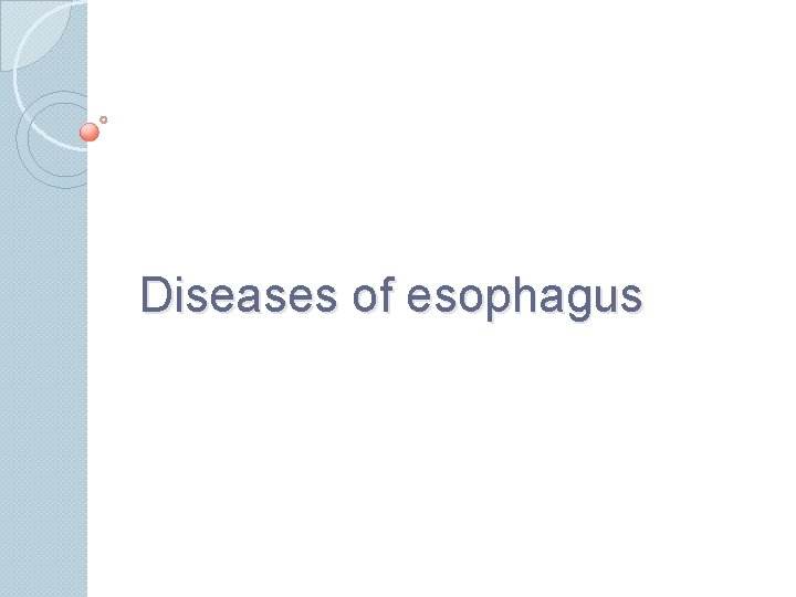 Diseases of esophagus 