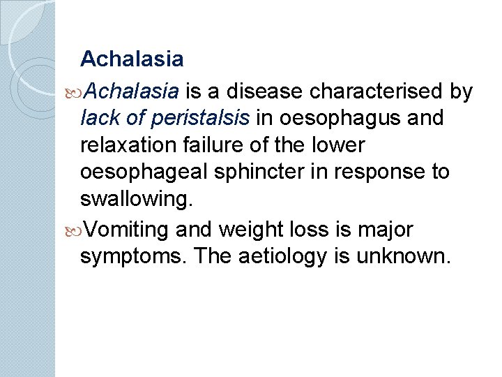 Achalasia is a disease characterised by lack of peristalsis in oesophagus and relaxation failure
