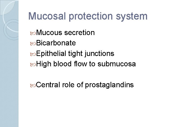 Mucosal protection system Mucous secretion Bicarbonate Epithelial tight junctions High blood flow to submucosa