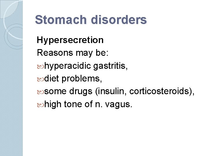 Stomach disorders Hypersecretion Reasons may be: hyperacidic gastritis, diet problems, some drugs (insulin, corticosteroids),