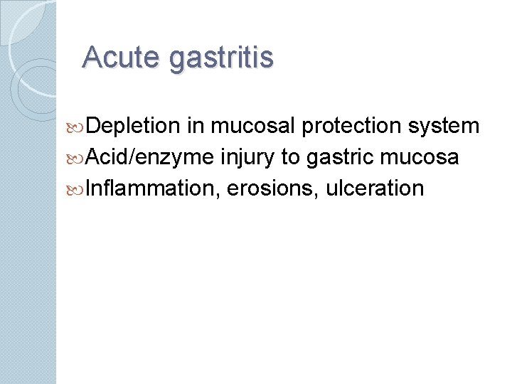 Acute gastritis Depletion in mucosal protection system Acid/enzyme injury to gastric mucosa Inflammation, erosions,