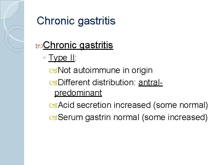 Chronic gastritis ◦ Type II: Not autoimmune in origin Different distribution: antralpredominant Acid secretion