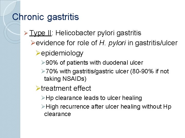 Chronic gastritis Ø Type II: Helicobacter pylori gastritis Øevidence for role of H. pylori