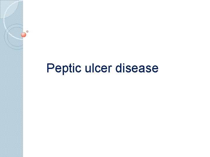 Peptic ulcer disease 