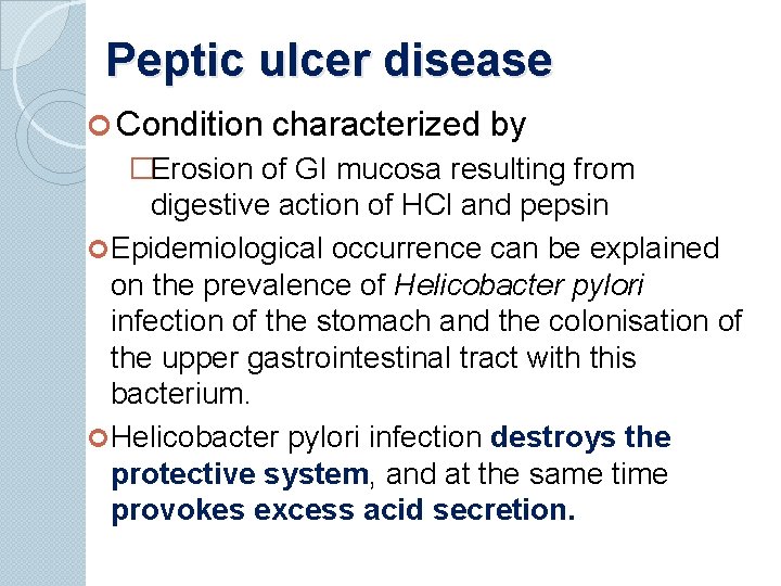 Peptic ulcer disease Condition characterized by �Erosion of GI mucosa resulting from digestive action
