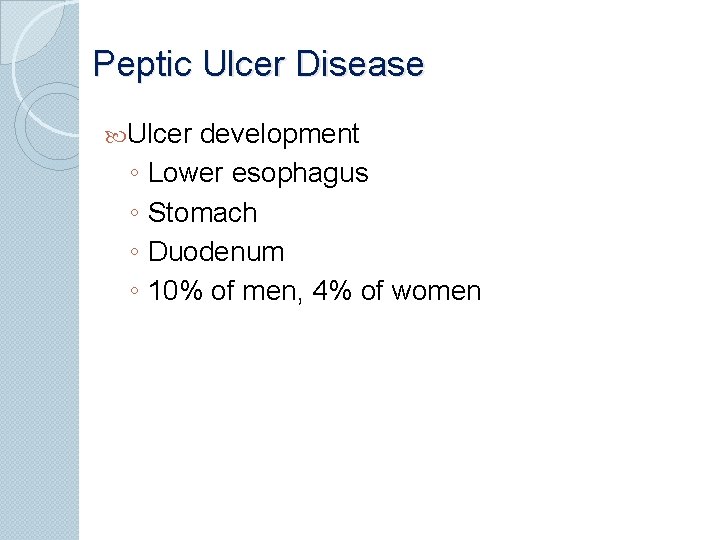 Peptic Ulcer Disease Ulcer ◦ ◦ development Lower esophagus Stomach Duodenum 10% of men,