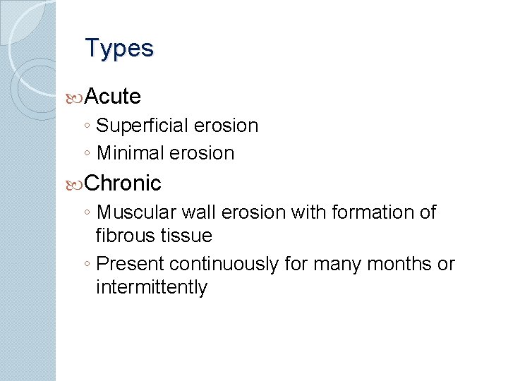 Types Acute ◦ Superficial erosion ◦ Minimal erosion Chronic ◦ Muscular wall erosion with