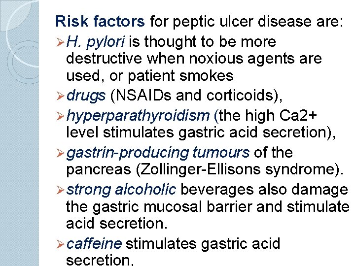 Risk factors for peptic ulcer disease are: Ø H. pylori is thought to be