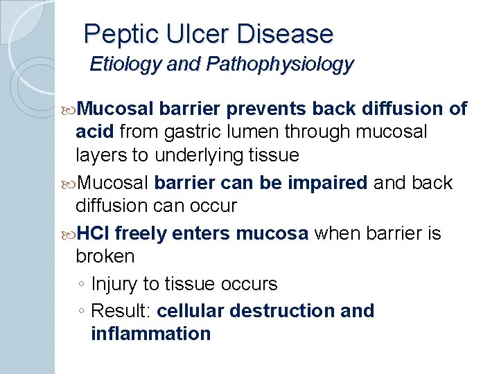 Peptic Ulcer Disease Etiology and Pathophysiology Mucosal barrier prevents back diffusion of acid from