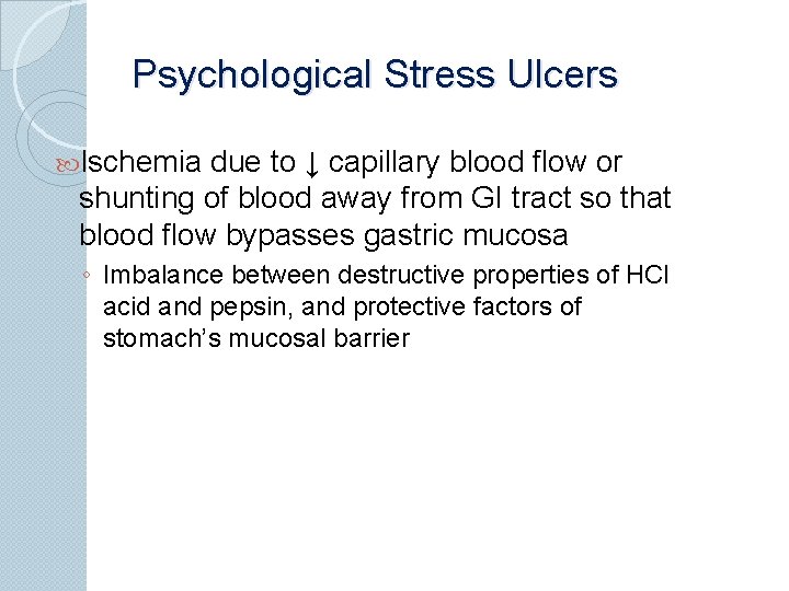 Psychological Stress Ulcers Ischemia due to ↓ capillary blood flow or shunting of blood