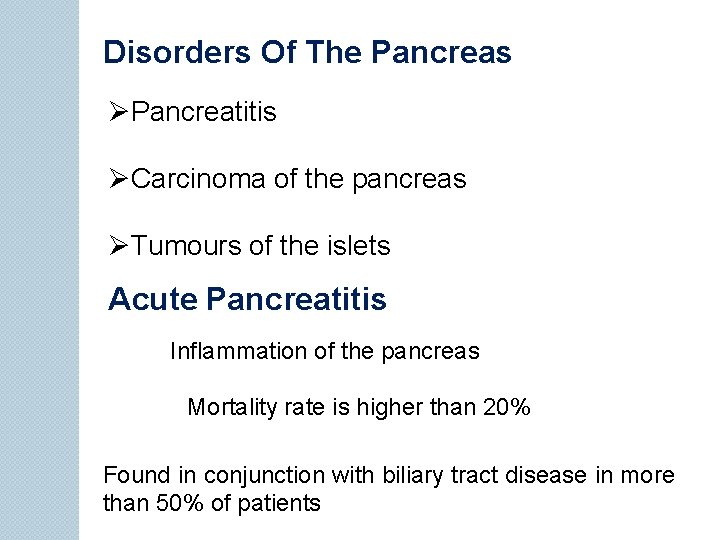 Disorders Of The Pancreas ØPancreatitis ØCarcinoma of the pancreas ØTumours of the islets Acute