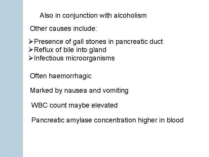 Also in conjunction with alcoholism Other causes include: ØPresence of gall stones in pancreatic