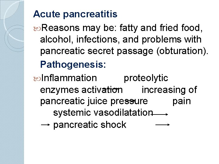 Acute pancreatitis Reasons may be: fatty and fried food, alcohol, infections, and problems with