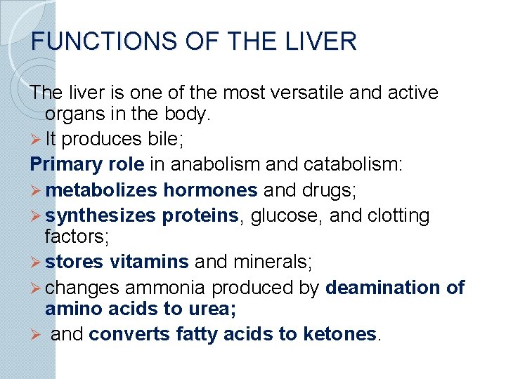 FUNCTIONS OF THE LIVER The liver is one of the most versatile and active