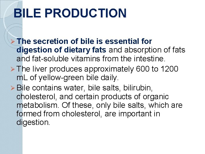 BILE PRODUCTION Ø The secretion of bile is essential for digestion of dietary fats