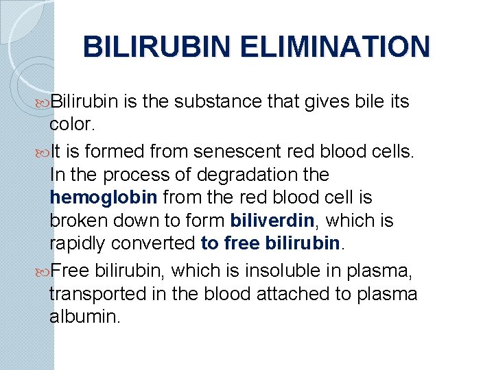 BILIRUBIN ELIMINATION Bilirubin is the substance that gives bile its color. It is formed