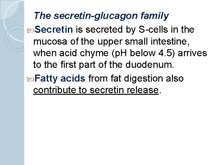 The secretin-glucagon family Secretin is secreted by S-cells in the mucosa of the upper
