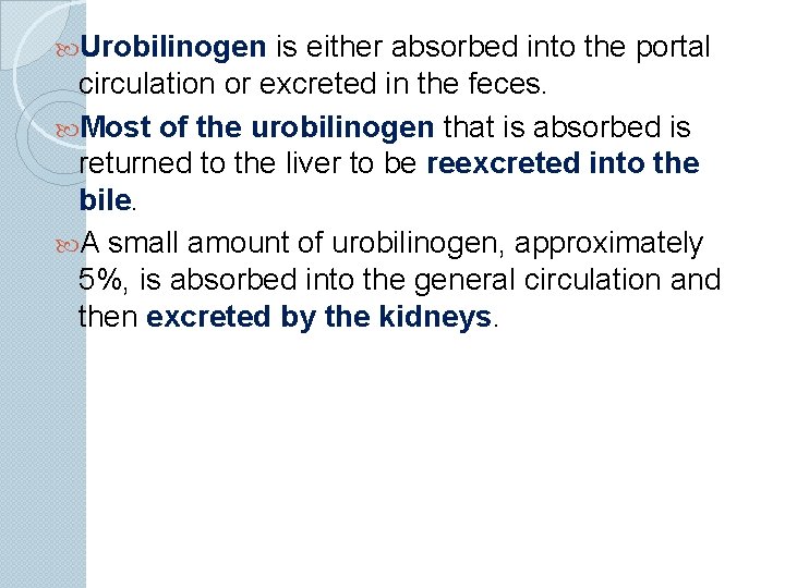  Urobilinogen is either absorbed into the portal circulation or excreted in the feces.