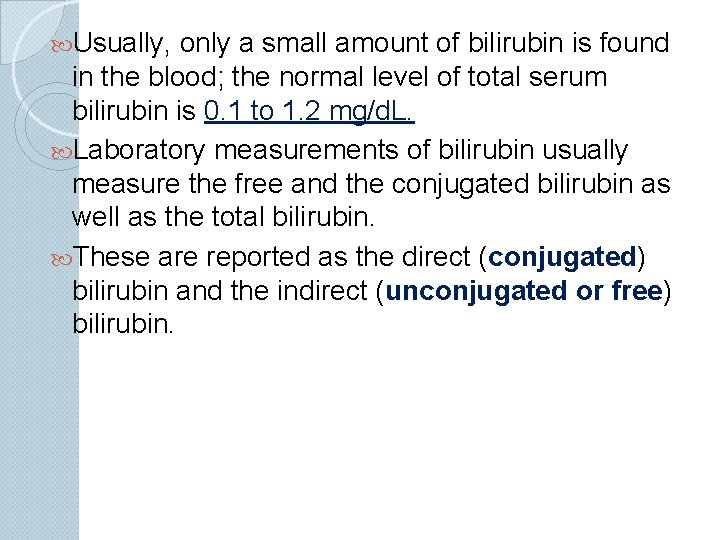  Usually, only a small amount of bilirubin is found in the blood; the