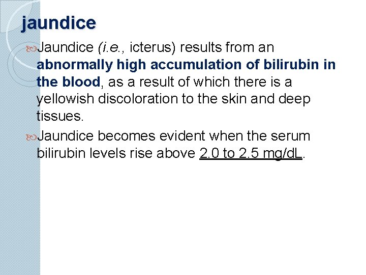 jaundice Jaundice (i. e. , icterus) results from an abnormally high accumulation of bilirubin