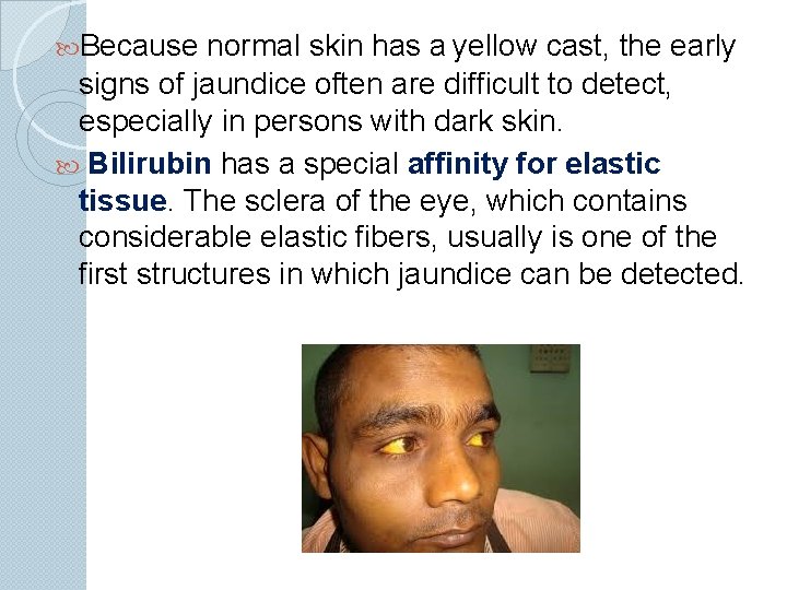  Because normal skin has a yellow cast, the early signs of jaundice often