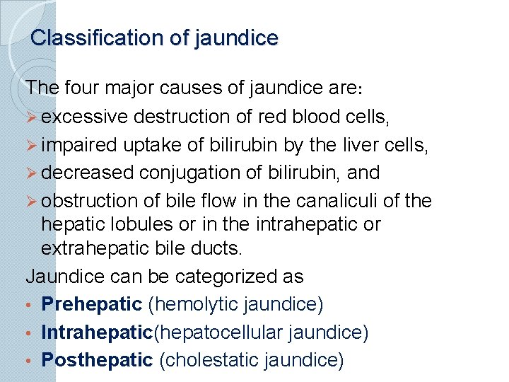 Classification of jaundice The four major causes of jaundice are: Ø excessive destruction of