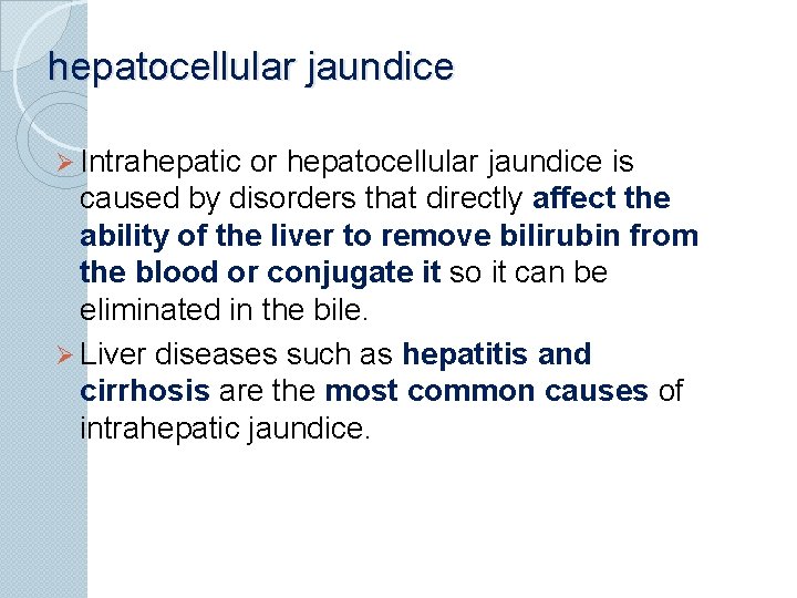 hepatocellular jaundice Ø Intrahepatic or hepatocellular jaundice is caused by disorders that directly affect