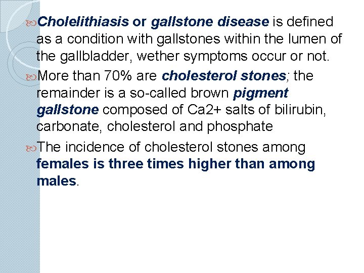  Cholelithiasis or gallstone disease is defined as a condition with gallstones within the