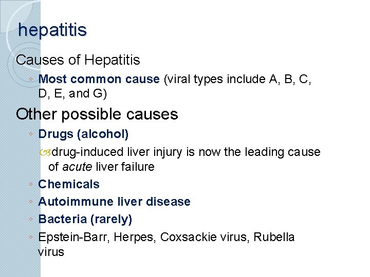 hepatitis Causes of Hepatitis ◦ Most common cause (viral types include A, B, C,