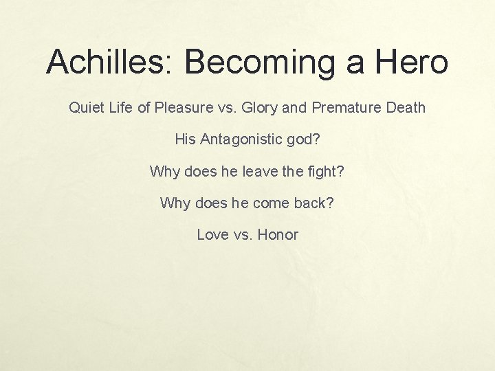 Achilles: Becoming a Hero Quiet Life of Pleasure vs. Glory and Premature Death His