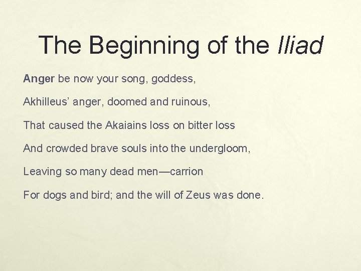 The Beginning of the Iliad Anger be now your song, goddess, Akhilleus’ anger, doomed