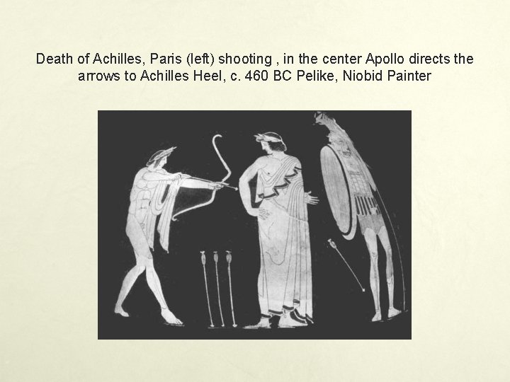 Death of Achilles, Paris (left) shooting , in the center Apollo directs the arrows