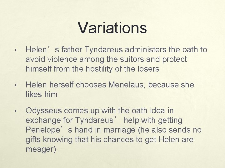 Variations • Helen’s father Tyndareus administers the oath to avoid violence among the suitors