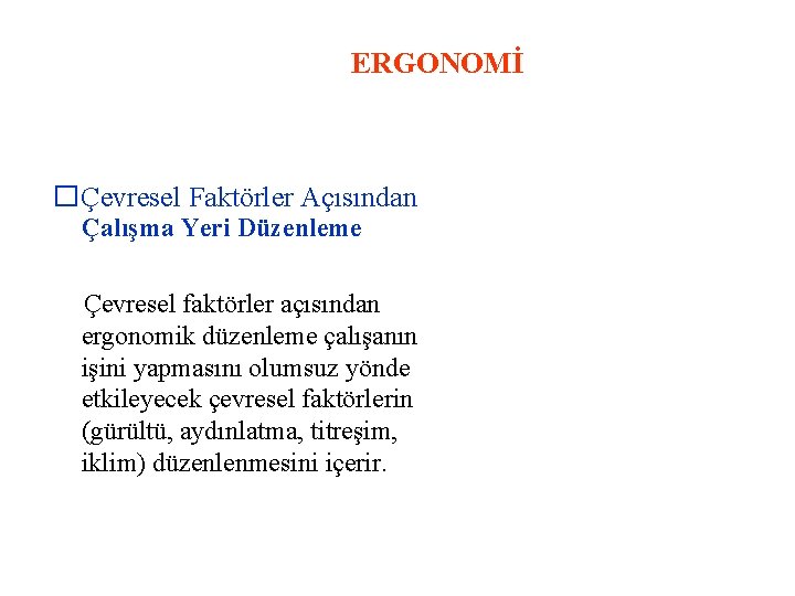 ERGONOMİ �Çevresel Faktörler Açısından Çalışma Yeri Düzenleme Çevresel faktörler açısından ergonomik düzenleme çalışanın işini