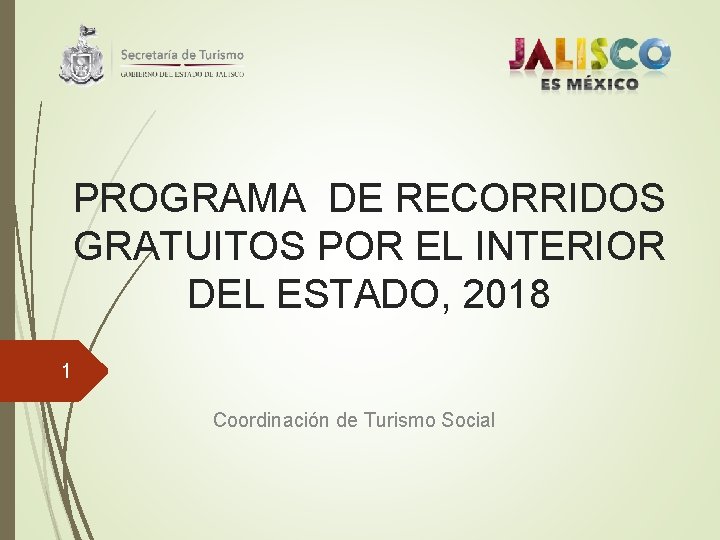 PROGRAMA DE RECORRIDOS GRATUITOS POR EL INTERIOR DEL ESTADO, 2018 1 Coordinación de Turismo