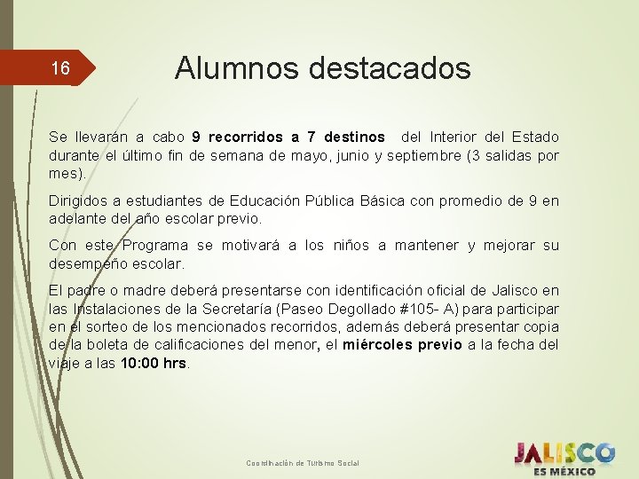 16 Alumnos destacados Se llevarán a cabo 9 recorridos a 7 destinos del Interior