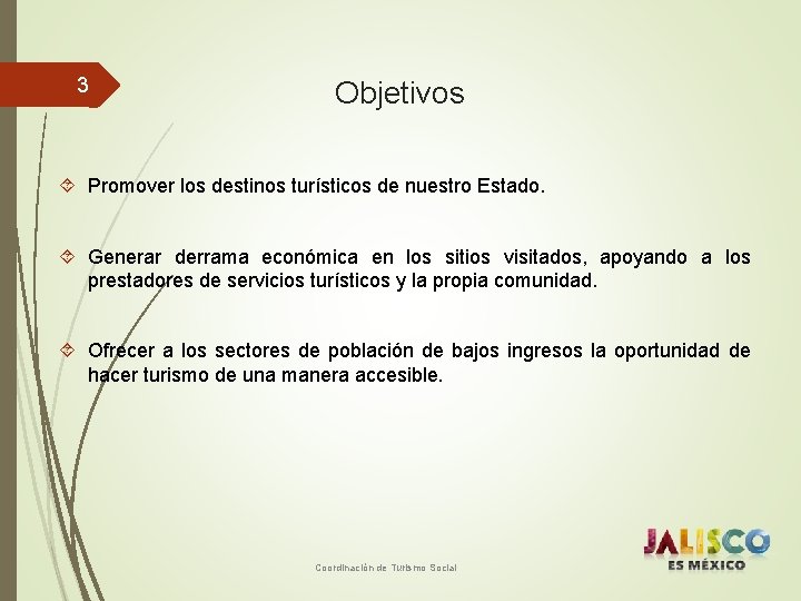 3 Objetivos Promover los destinos turísticos de nuestro Estado. Generar derrama económica en los