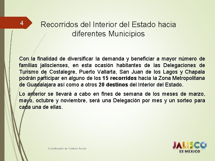 4 Recorridos del Interior del Estado hacia diferentes Municipios Con la finalidad de diversificar