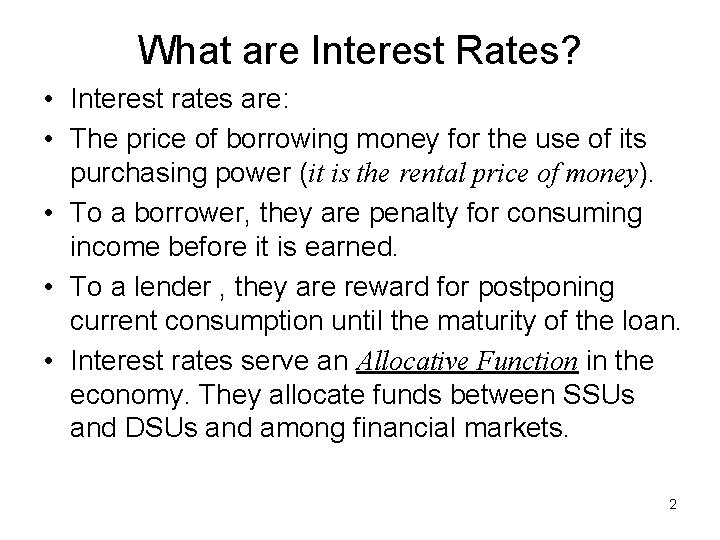 What are Interest Rates? • Interest rates are: • The price of borrowing money